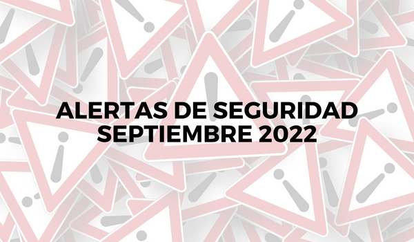 Alertas de seguridad – Septiembre 2022