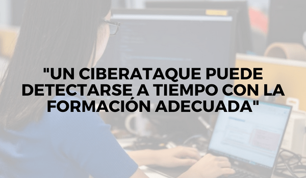 «Un ciberataque puede detectarse a tiempo con la formación adecuada»