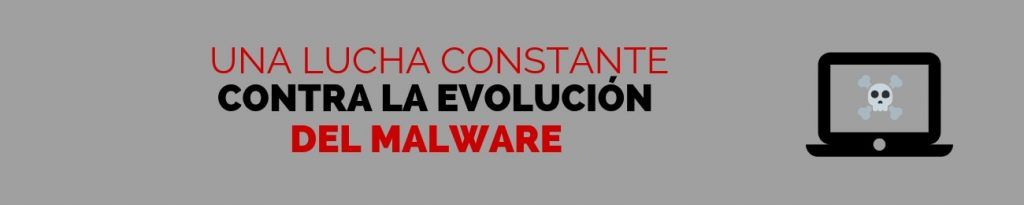 Una lucha constante contra la evolución del malware