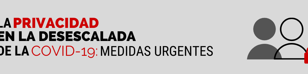 La privacidad en la desescalada de la COVID-19: medidas urgentes