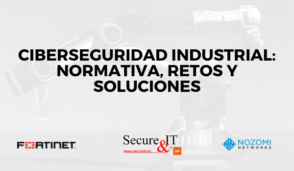 Ciberseguridad industrial: normativa, retos y soluciones