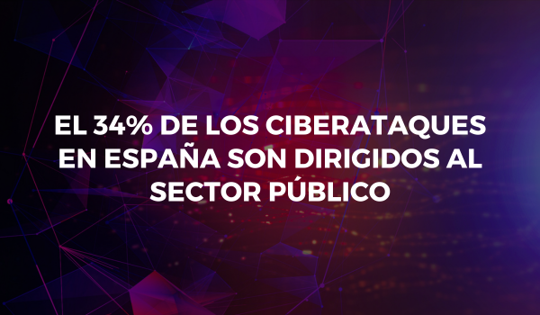 El 34% de los ciberataques en España son dirigidos al sector público