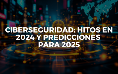 Ciberseguridad: hitos en 2024 y predicciones para 2025