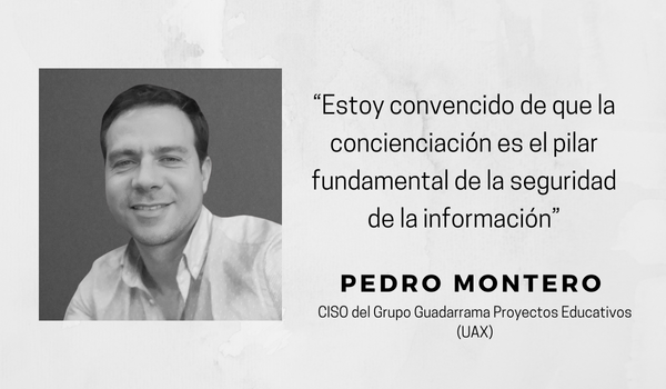 Entrevista a Pedro Montero, CISO del Grupo Guadarrama Proyectos Educativos (UAX)